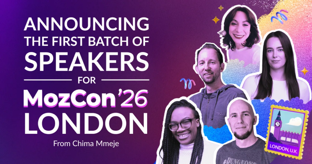 Announcing the First Batch of Speakers for Mozcon London 2026 Announcing the First Batch of Speakers for Mozcon London 2026
