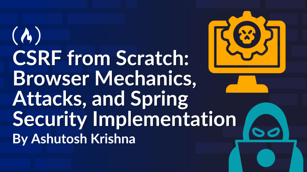 CSRF from Scratch: Browser Mechanics, Attacks, and Spring Security Implementation [Full Handbook]