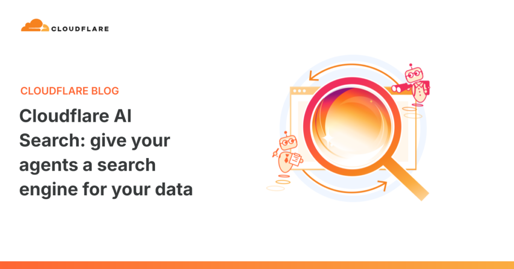 Cloudflare AI Search: give your agents a search engine for your data Cloudflare AI Search: give your agents a search engine for your data