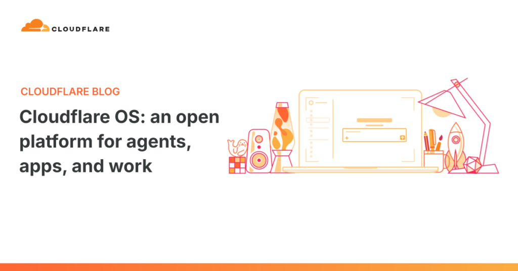 Cloudflare OS: an open platform for agents, apps, and work Cloudflare OS: an open platform for agents, apps, and work