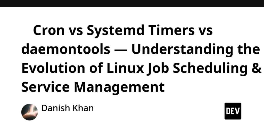 🚀 Cron vs Systemd Timers vs daemontools — Understanding the Evolution of Linux Job Scheduling & Service Management