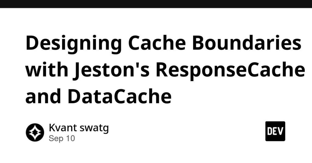 Designing Cache Boundaries with Jeston’s ResponseCache and DataCache Designing Cache Boundaries with Jeston's ResponseCache and DataCache