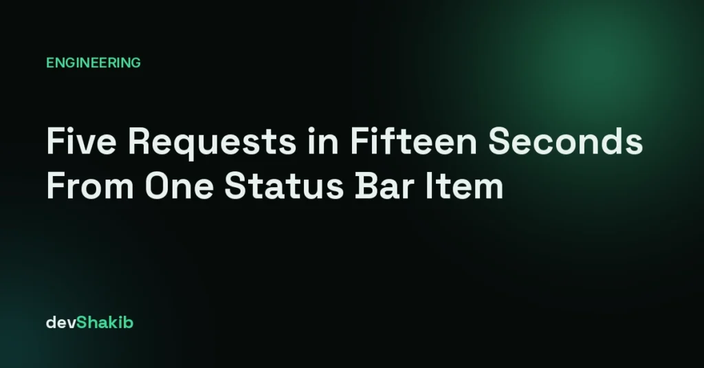 Five Requests in Fifteen Seconds From One Status Bar Item Five Requests in Fifteen Seconds From One Status Bar Item