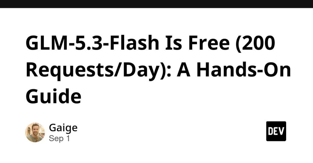 GLM-5.3-Flash Is Free (200 Requests/Day): A Hands-On Guide GLM-5.3-Flash Is Free (200 Requests/Day): A Hands-On Guide