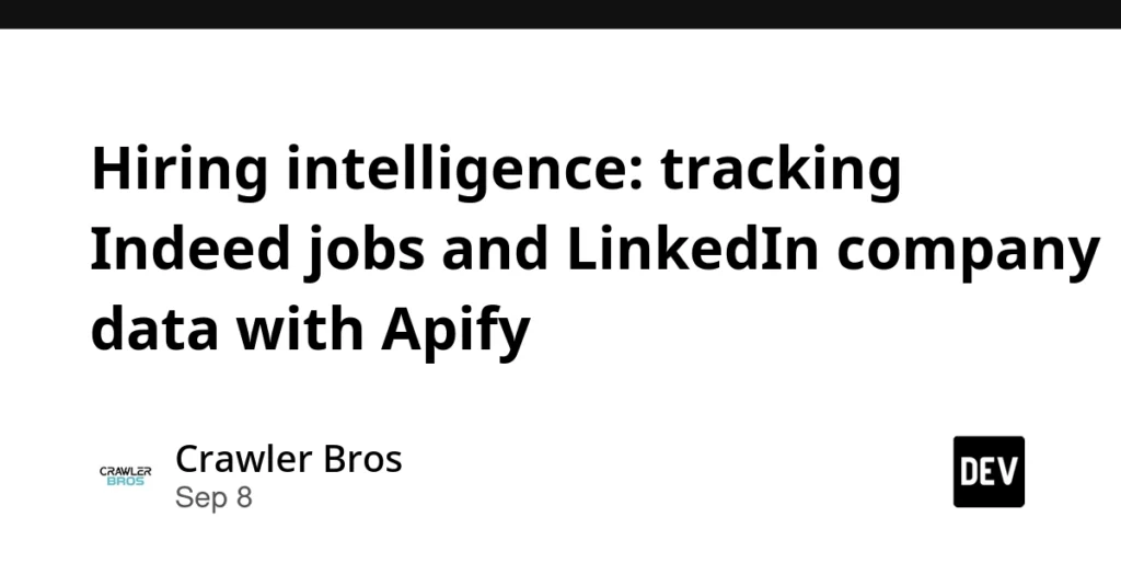 Hiring intelligence: tracking Indeed jobs and LinkedIn company data with Apify