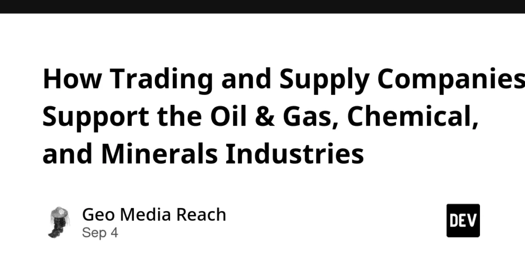 How Trading and Supply Companies Support the Oil & Gas, Chemical, and Minerals Industries How Trading and Supply Companies Support the Oil & Gas, Chemical, and Minerals Industries