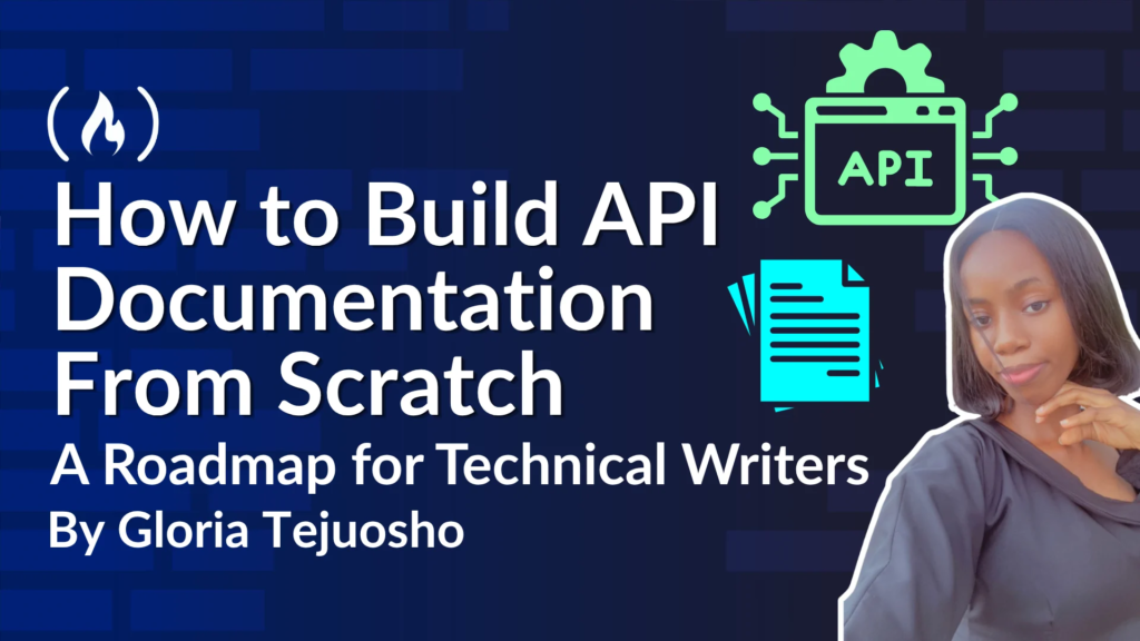 How to Build API Documentation From Scratch [A Roadmap for Technical Writers]