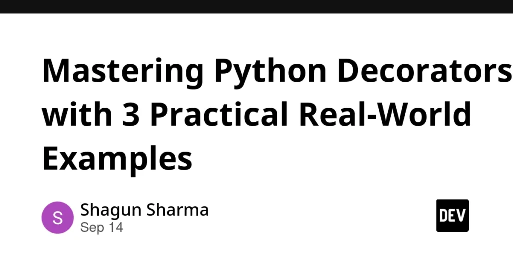 Mastering Python Decorators with 3 Practical Real-World Examples Mastering Python Decorators with 3 Practical Real-World Examples