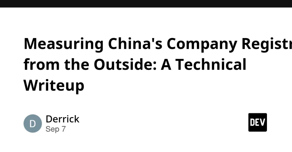 Measuring China’s Company Registry from the Outside: A Technical Writeup Measuring China's Company Registry from the Outside: A Technical Writeup