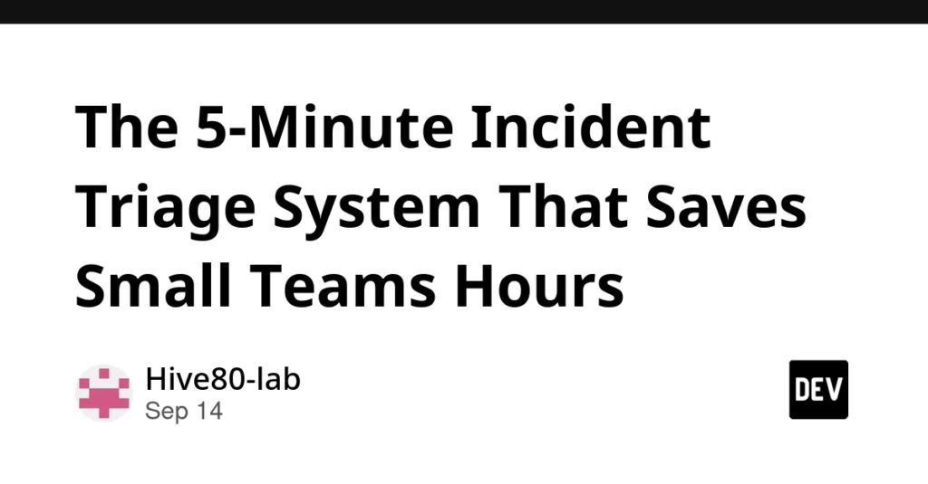 The 5-Minute Incident Triage System That Saves Small Teams Hours The 5-Minute Incident Triage System That Saves Small Teams Hours