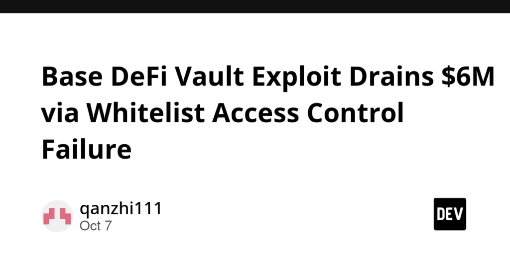 Base DeFi Vault Exploit Drains $6M via Whitelist Access Control Failure Base DeFi Vault Exploit Drains $6M via Whitelist Access Control Failure