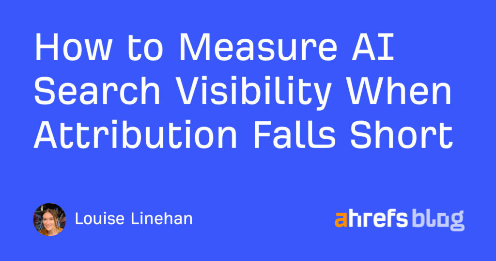 How to Measure AI Search Visibility When Attribution Falls Short How to Measure AI Search Visibility When Attribution Falls Short