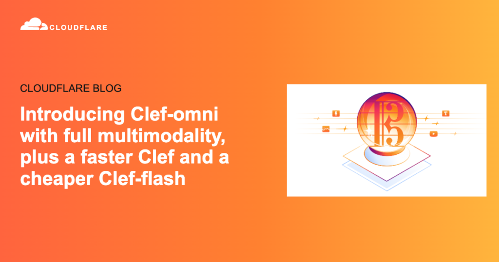 Introducing Clef-omni with full multimodality, plus a faster Clef and a cheaper Clef-flash Introducing Clef-omni with full multimodality, plus a faster Clef and a cheaper Clef-flash