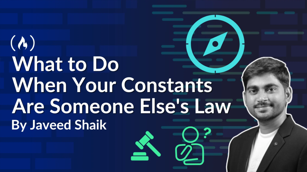What to Do When Your Constants Are Someone Else’s Law What to Do When Your Constants Are Someone Else's Law