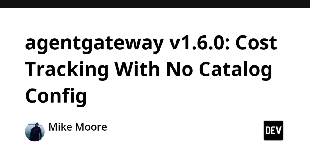 agentgateway v1.6.0: Cost Tracking With No Catalog Config